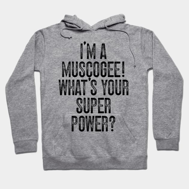 I'm A Muscogee! What's Your Super Power v2 Hoodie by Emma